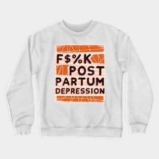 F$%k Post Partum Depression Crewneck Sweatshirt